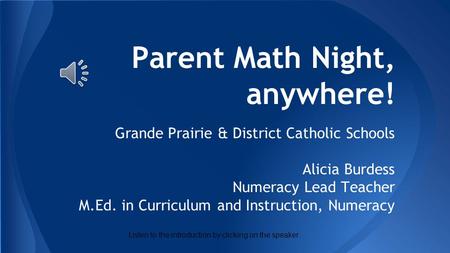 Parent Math Night, anywhere! Grande Prairie & District Catholic Schools Alicia Burdess Numeracy Lead Teacher M.Ed. in Curriculum and Instruction, Numeracy.