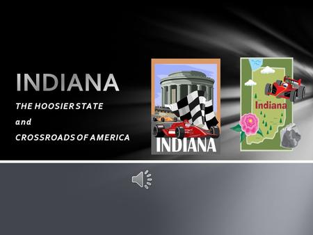 THE HOOSIER STATE and CROSSROADS OF AMERICA Statehood December 11, 1816 Flag: blue and gold with 19 stars State Seal: buffalo HISTORY.