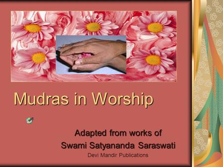 Mudras in Worship Adapted from works of Swami Satyananda Saraswati