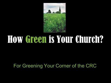 How Green is Your Church? For Greening Your Corner of the CRC Ideas Projects Inspiration…