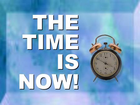 THE TIME IS NOW! THE TIME IS NOW!. Top 10 Reasons to Attend the Upcoming Worship Seminar Top 10 Reasons to Attend the Upcoming Worship Seminar 10. You’ll.