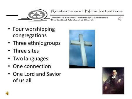 Four worshipping congregations Three ethnic groups Three sites Two languages One connection One Lord and Savior of us all.