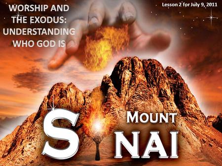 Lesson 2 for July 9, 2011. By studying the history in Exodus we learn these things in this lesson: 1.THE WAY WE WORSHIP. How should we worship God? Are.