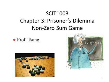 SCIT1003 Chapter 3: Prisoner’s Dilemma Non-Zero Sum Game