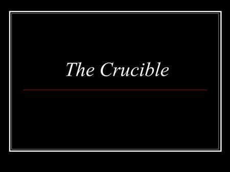 The Crucible.