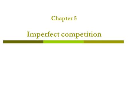 Chapter 5 Imperfect competition. Outline.  An introduction to the theory of games  Some oligopoly models  Monopolistic competition.