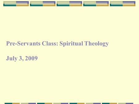 Pre-Servants Class: Spiritual Theology July 3, 2009.