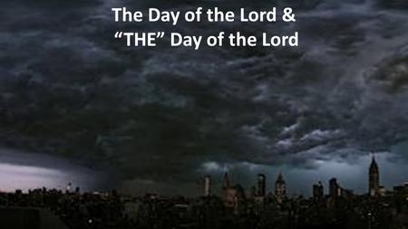 The Day of the Lord & “THE” Day of the Lord. “Blessed is the nation whose God is the Lord!” Psalm 33:12.