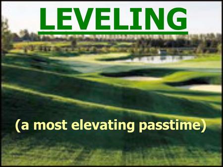 LEVELING (a most elevating passtime). The problem: I’m here standing on ground that’s 123.467 metres above mean sea level I need to know the elevation.