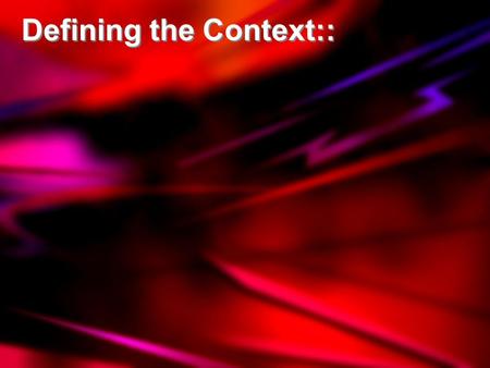 Defining the Context::. When we say “Culture,” what do we mean?:: The totality of socially transmitted behavior patterns, arts, beliefs, institutions,