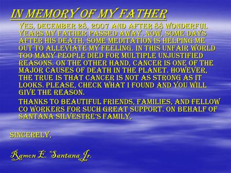 In memory of my father Yes, December 28, 2007 and after 88 wonderful years my father passed away. Now, some days after his death, some meditation is helping.