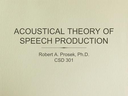 ACOUSTICAL THEORY OF SPEECH PRODUCTION