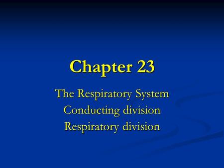 The Respiratory System Conducting division Respiratory division