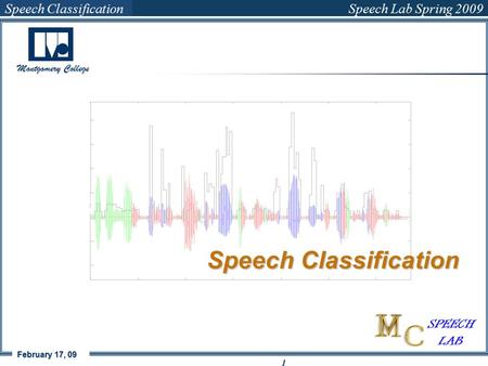 Speech Classification Speech Lab Spring 2009 February 17, 09 1 Montgomery College Speech Classification Uche O. Abanulo Physics, Engineering And Geosciences.