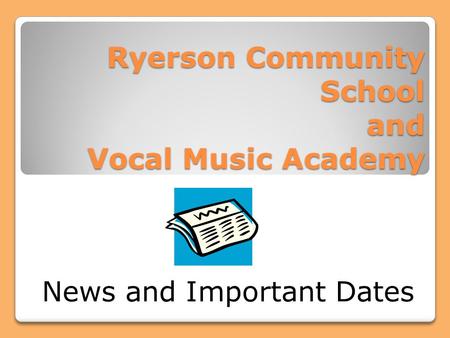 Ryerson Community School and Vocal Music Academy News and Important Dates.