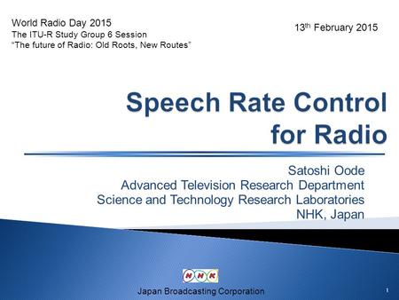 Satoshi Oode Advanced Television Research Department Science and Technology Research Laboratories NHK, Japan Japan Broadcasting Corporation World Radio.