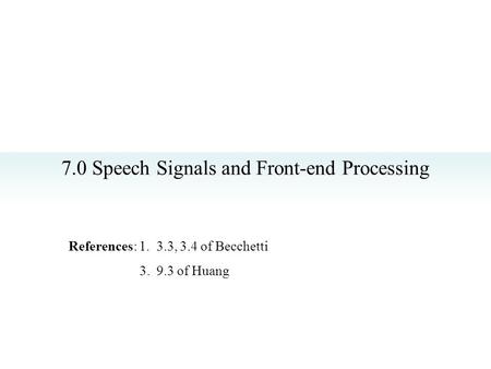 7.0 Speech Signals and Front-end Processing