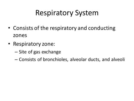 Respiratory System Consists of the respiratory and conducting zones