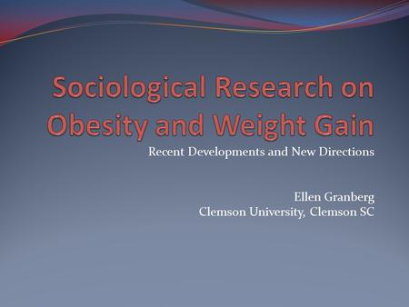 Recent Developments and New Directions Ellen Granberg Clemson University, Clemson SC.