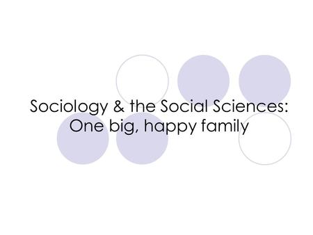 Sociology & the Social Sciences: One big, happy family