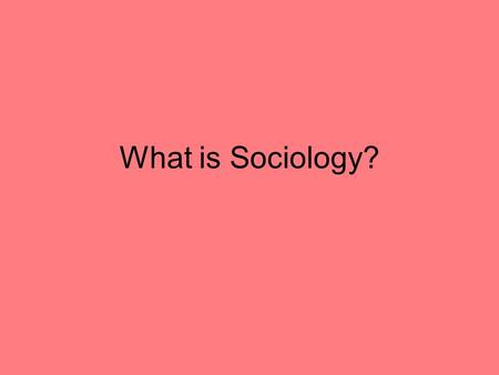 What is Sociology?. Nature of Sociology Def: The social science that is studies societies, social groups and the relationships between people. Focus of.