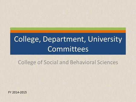 College, Department, University Committees College of Social and Behavioral Sciences FY 2014-2015.