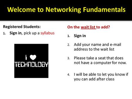 Registered Students: 1. Sign in, pick up a syllabus On the wait list to add? 1. Sign in 2. Add your name and e-mail address to the wait list 3. Please.