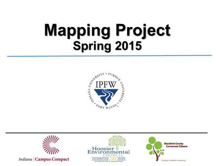 Mapping Project Spring 2015. Data Sources  Books, maps, etc. from the Blackford County Historical Society  Shape files from the Indiana Geological Information.