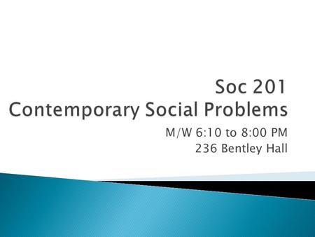 M/W 6:10 to 8:00 PM 236 Bentley Hall.  Culture ◦  Values ◦  Culture as a product of action, or as an element of further action.