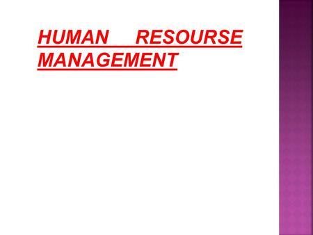 HUMAN RESOURSE MANAGEMENT