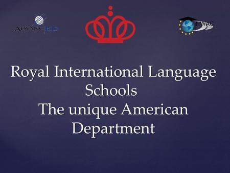 Royal International Language Schools The unique American Department.