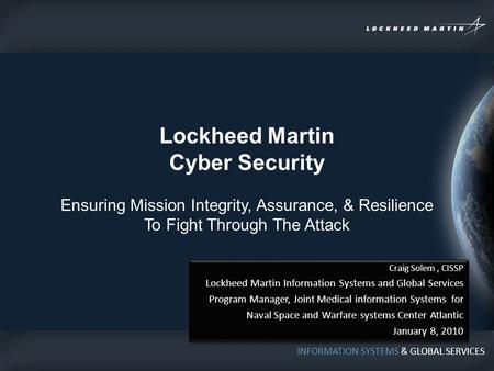 INFORMATION SYSTEMS & GLOBAL SERVICES Craig Solem, CISSP Lockheed Martin Information Systems and Global Services Program Manager, Joint Medical information.