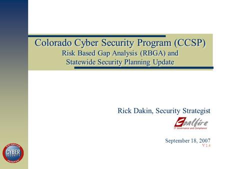 Colorado Cyber Security Program (CCSP) Risk Based Gap Analysis (RBGA) and Statewide Security Planning Update Rick Dakin, Security Strategist September.