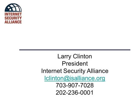 Larry Clinton President Internet Security Alliance 703-907-7028 202-236-0001.