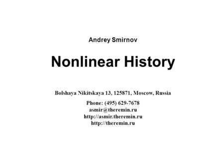 Andrey Smirnov Nonlinear History Bolshaya Nikitskaya 13, 125871, Moscow, Russia Phone: (495) 629-7678