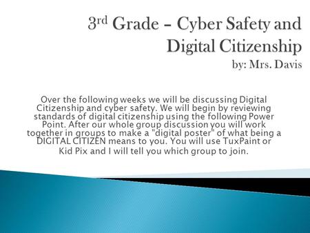 Over the following weeks we will be discussing Digital Citizenship and cyber safety. We will begin by reviewing standards of digital citizenship using.