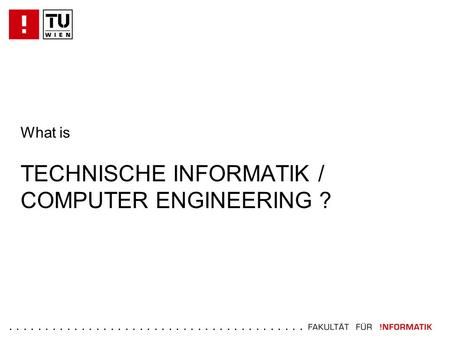 ......................................... What is TECHNISCHE INFORMATIK / COMPUTER ENGINEERING ?