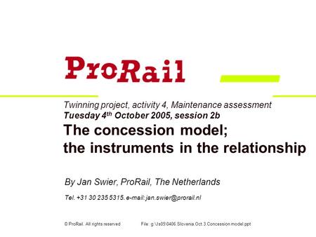 Twinning project, activity 4, Maintenance assessment Tuesday 4 th October 2005, session 2b The concession model; the instruments in the relationship By.