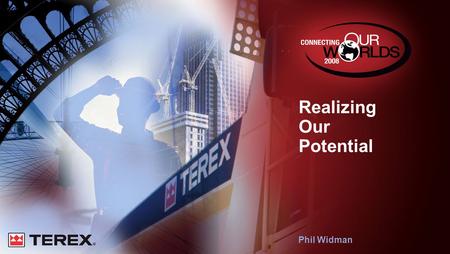 Realizing Our Potential Phil Widman. Performance Continues to Improve Markets are generally robust with pockets of weakness Rapid growth continues to.