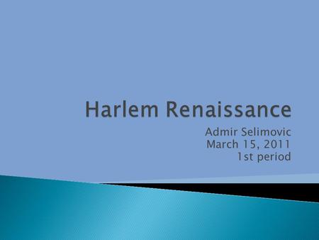 Admir Selimovic March 15, 2011 1st period.  African Americans migrating from south to north.  During WW1.  Into Great Depression.