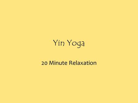 Yin Yoga 20 Minute Relaxation Dead Pose 2 Minutes Dead Pose: Shavasana.