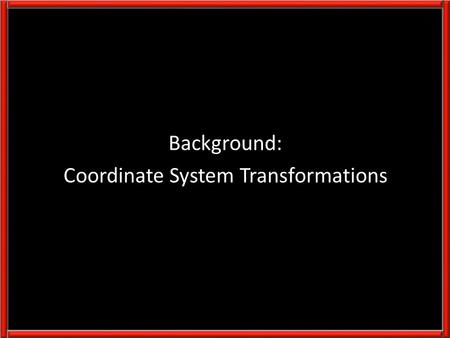 Background: Coordinate System Transformations. i j Derivation of the 2D Rotation Matrix (basis vectors) θ.