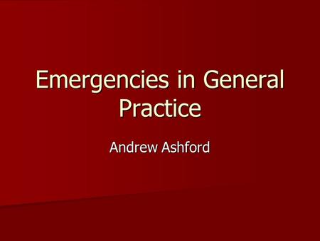 Emergencies in General Practice Andrew Ashford. “Is it an emergency?...” Patients’ viewpoint Patients’ viewpoint HCP viewpoint HCP viewpoint.