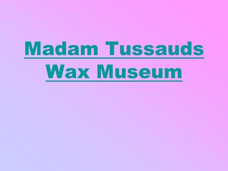 Madam Tussauds Wax Museum. Madame Tussauds Madame Tussauds is a wax museum in London with branches in a number of major cities. It was founded by wax.