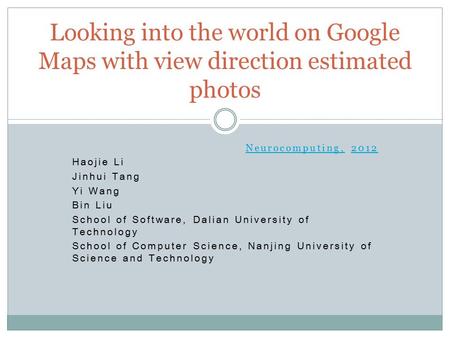 Neurocomputing,Neurocomputing, 20122012 Haojie Li Jinhui Tang Yi Wang Bin Liu School of Software, Dalian University of Technology School of Computer Science,