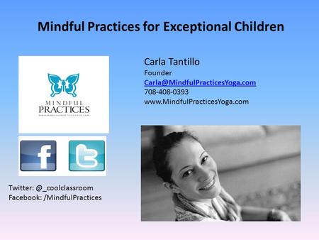 Carla Tantillo Founder 708-408-0393  Facebook: /MindfulPractices Mindful.