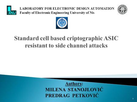 1 Authors: MILENA STANOJLOVIĆ PREDRAG PETKOVIĆ LABORATORY FOR ELECTRONIC DESIGN AUTOMATION Faculty of Electronic Engineering University of Nis.