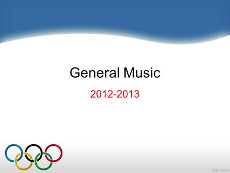 General Music 2012-2013 Theme for 2012-2013 Olympians Aim High for Good Character!