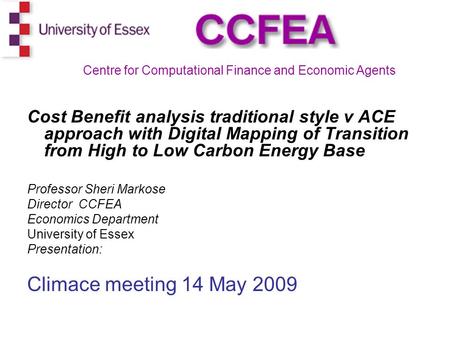 Cost Benefit analysis traditional style v ACE approach with Digital Mapping of Transition from High to Low Carbon Energy Base Professor Sheri Markose Director.