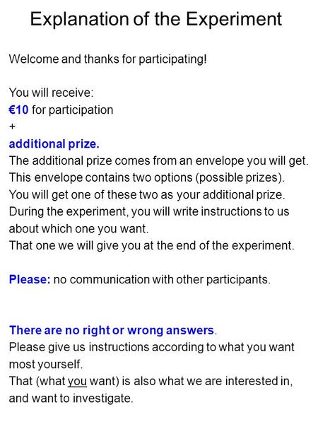 Welcome and thanks for participating! You will receive: €10 for participation + additional prize. The additional prize comes from an envelope you will.